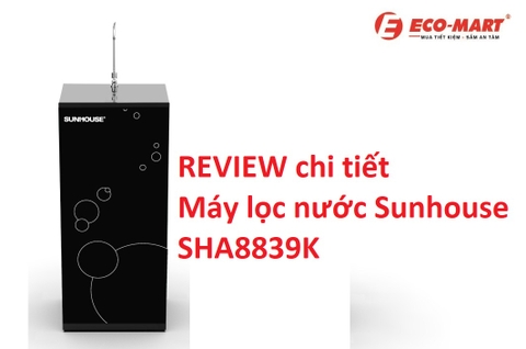 Review chi tiết máy lọc nước RO 9 cấp Sunhouse SHA8839K