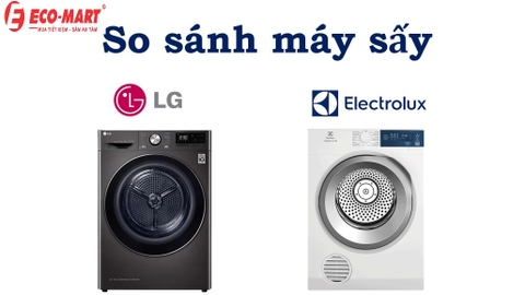 Nên chọn máy sấy của LG hay Electrolux? Tìm hiểu ngay