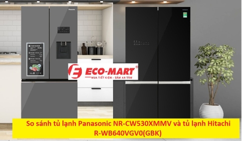 So sánh tủ lạnh Panasonic NR-CW530XMMV và tủ lạnh Hitachi R-WB640VGV0(GBK)