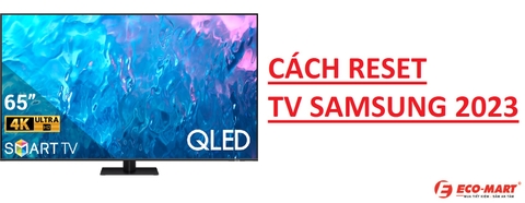 Hướng Dẫn Reset Tivi Samsung 2023 - Đơn Giản Ai Cũng Làm Được