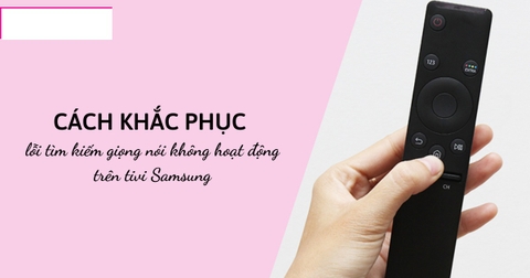 Lỗi tìm kiếm bằng giọng nói trên tivi Samsung và cách khắc phục