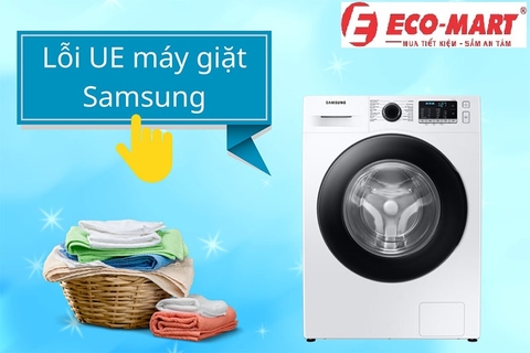 Nguyên nhân và cách khắc phục máy giặt Samsung báo lỗi UE
