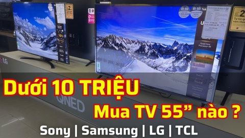 Tivi 55 inch dưới 10 triệu đáng mua nhất - chọn Samsung, LG, TCL hay Sharp