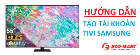 Hướng Dẫn Tạo Tài Khoản Samsung Trên Tivi