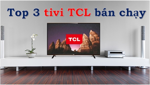 Top 3 tivi TCL bán chạy nhất tháng 9,2023