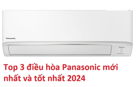 Top 3 mẫu điều hòa Panasonic mới nhất và tốt nhất 2024