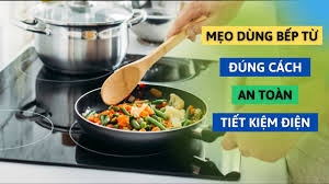 Mẹo nhỏ sử dụng bếp từ đôi an toàn và hiệu quả