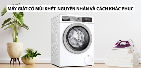 Máy giặt có mùi khét: Nguyên nhân và cách khắc phục bạn nên biết