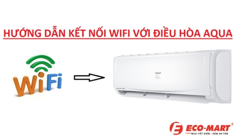 Hướng dẫn kết nối Wifi cho điều hòa AQUA