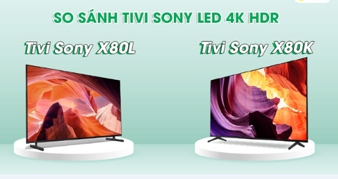 So sánh điểm Giống và Khác nhau của tivi sony X80L 2023 với X80K 2022