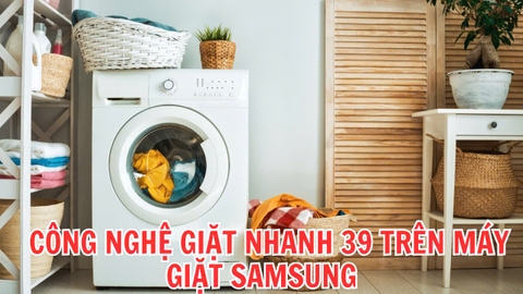 Công nghệ giặt nhanh 39 phút Quick Drive trên máy giặt Samsung là gì?