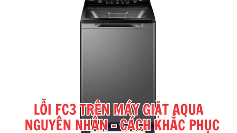 Lỗi FC3 trên máy giặt Aqua. Cách kiểm tra và khắc phục đơn giản