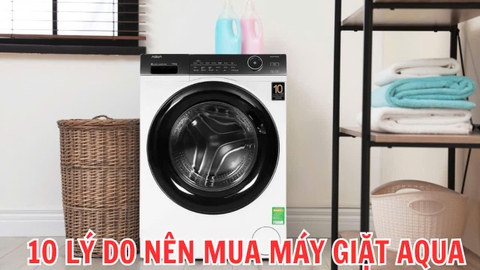 10 lý do nên mua máy giặt AQUA để sử dụng trong gia đình