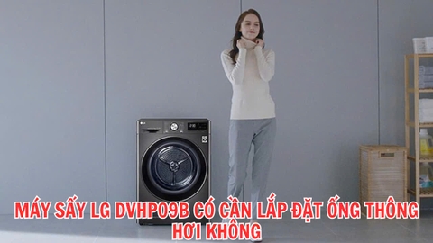 Máy sấy LG DVHP09B có cần lắp đặt ống thông hơi không?