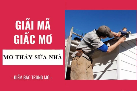 Giải mã Ý Nghĩa Giấc mơ sửa nhà- Điềm xấu hay điềm tốt?
