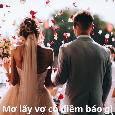 Ngủ mơ lấy vợ báo hiệu điềm lành hay điềm dữ ở tương lai?