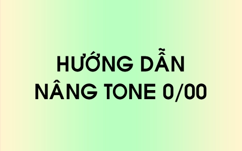 Cách nâng tone 0/00 cho nam và nữ