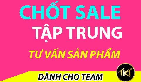 CHỐT SALE l TẬP TRUNG GIÚP ÍCH CHO KHÁCH HÀNG