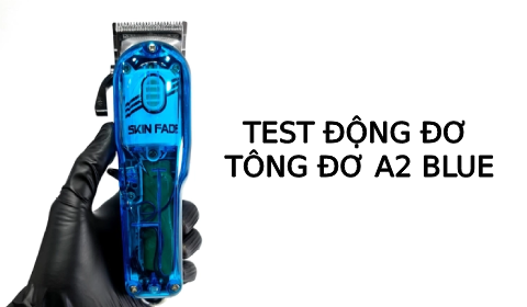 Test động cơ Tông đơ pin cắt tóc lưỡi kép A2 Blue