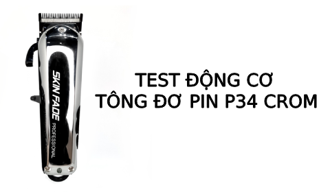 Test động cơ Tông đơ pin cắt tóc lưỡi đơn P34 Crom