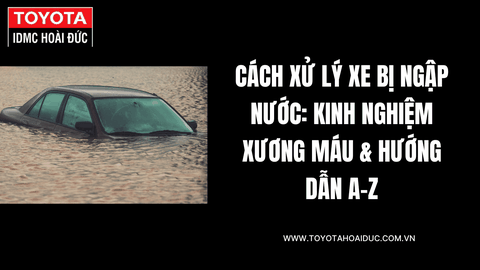 Cách Xử Lý Xe Bị Ngập Nước: Kinh Nghiệm Xương Máu & Hướng Dẫn A-Z