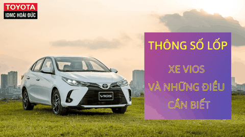 THÔNG SỐ LỐP VIOS VÀ NHỮNG ĐIỀU CẦN BIẾT