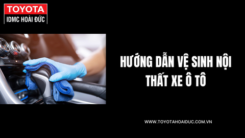 Vệ sinh nội thất ô tô Toyota: hướng dẫn từng bước cho xe sạch như mới