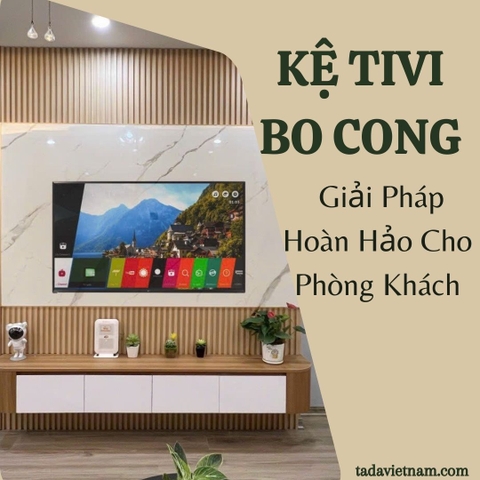 Kệ Tivi Bo Cong Giải Pháp Hoàn Hảo Cho Không Gian Phòng Khách