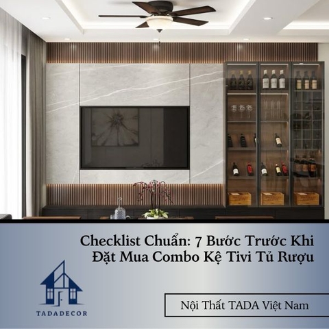 Checklist Chuẩn: 7 Bước Trước Khi Đặt Mua Combo Kệ Tivi Tủ Rượu