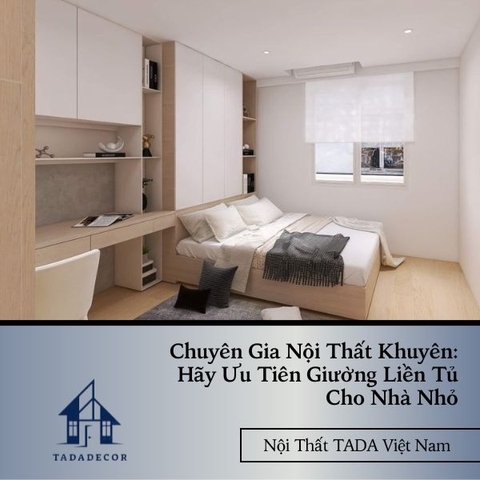Chuyên Gia Nội Thất Khuyên: Hãy Ưu Tiên Giường Liền Tủ Cho Nhà Nhỏ