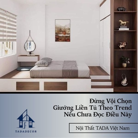Đừng Vội Chọn Giường Liền Tủ Theo Trend Nếu Chưa Đọc Điều Này