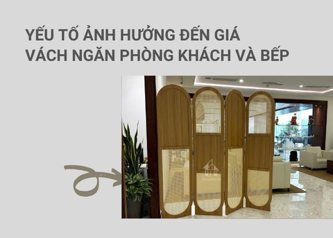 Yếu tố ảnh hưởng đến giá vách ngăn phòng khách và bếp: Bạn đã biết chưa?
