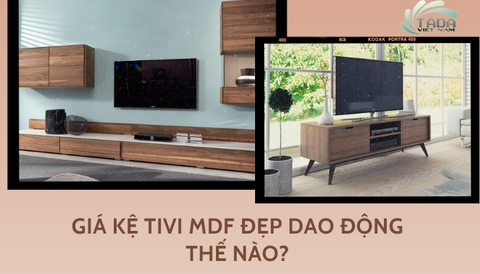Giá kệ tivi mdf đẹp thế nào? Chọn mua tại đâu để đảm bảo chất lượng?