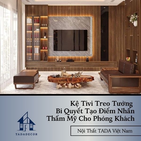 Kệ Tivi Treo Tường – Bí Quyết Tạo Điểm Nhấn Thẩm Mỹ Cho Phòng Khách