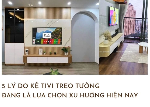5 lý do kệ tivi treo tường phòng khách đẹp đang là lựa chọn xu hướng hiện nay