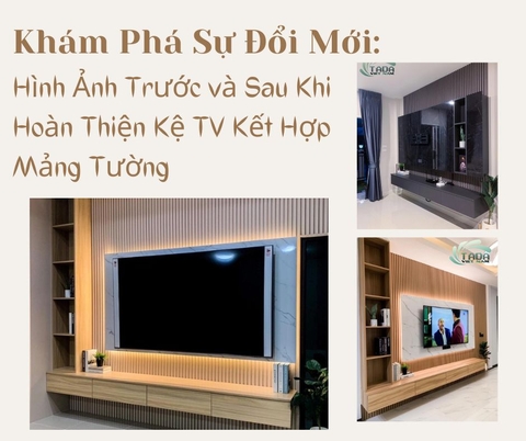 Khám Phá Sự Đổi Mới: Hình Ảnh Trước và Sau Khi Hoàn Thiện Kệ TV Kết Hợp Mảng Tường