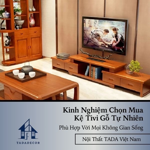 Kinh Nghiệm Chọn Mua Kệ Tivi Gỗ Tự Nhiên Phù Hợp Với Mọi Không Gian Sống