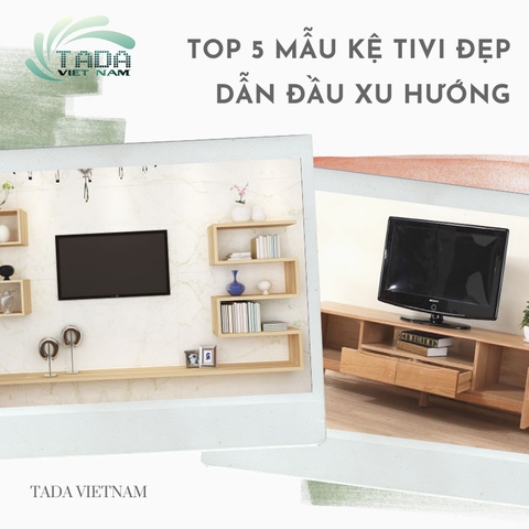 Gợi ý TOP 5 mẫu kệ tivi đẹp dẫn đầu xu hướng hiện nay