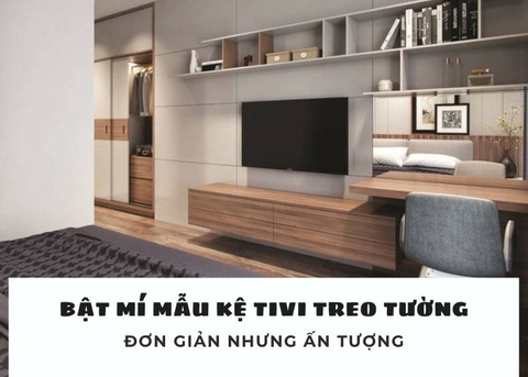 Bật mí 7 mẫu kệ tivi treo tường đơn giản nhưng đủ ấn tượng cho mọi không gian