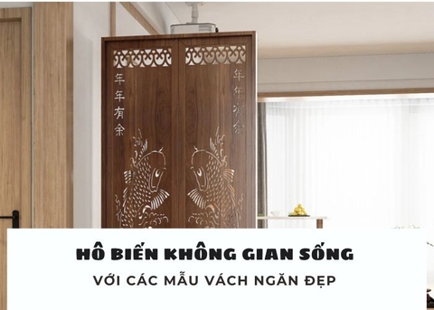 Hô biến không gian sống với các mẫu vách ngăn đẹp đầy tính nghệ thuật