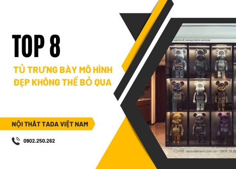 TOP 8 tủ kính trưng bày mô hình đẹp KHÔNG THỂ BỎ QUA