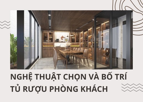 Nghệ thuật chọn và bố trí tủ rượu đẹp phòng khách