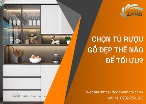 Nên chọn tủ rượu gỗ đẹp thế nào để tối ưu? Đâu là địa chỉ mua tủ rượu uy tín?