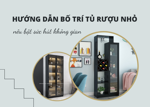 Hướng dẫn bố trí tủ rượu nhỏ nêu bật sức hút tại không gian