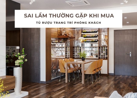 Sai lầm thường gặp khi mua tủ rượu trang trí phòng khách có thể bạn chưa biết