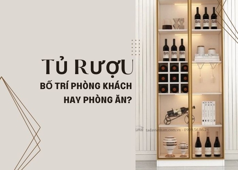 Nên bố trí tủ trưng bày rượu tại phòng khách hay phòng ăn?
