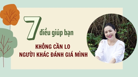 7 ĐIỀU GIÚP BẠN KHÔNG CẦN LO NGƯỜI KHÁC ĐÁNH GIÁ VỀ MÌNH