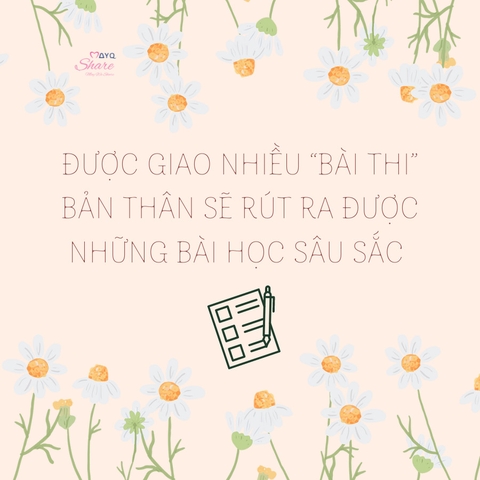 ĐƯỢC GIAO NHIỀU “BÀI THI” BẢN THÂN SẼ RÚT RA ĐƯỢC NHỮNG BÀI HỌC SÂU SẮC