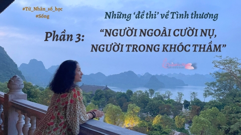 NHỮNG ‘ĐỀ THI’ VỀ TÌNH THƯƠNG PHẦN 3: NGƯỜI NGOÀI CƯỜI NỤ, NGƯỜI TRONG KHÓC THẦM