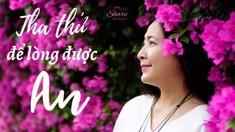 THA THỨ, ĐỂ LÒNG ĐƯỢC AN…